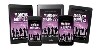 Modern Madness: Rhymes Against Humanity e-book is also available: get Ross Adamson's groundbreaking poetry ebook on Amazon Kindle, Apple Books and Rakuten Kobo!